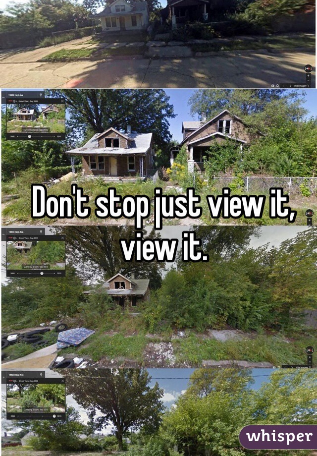 Don't stop just view it, view it. 