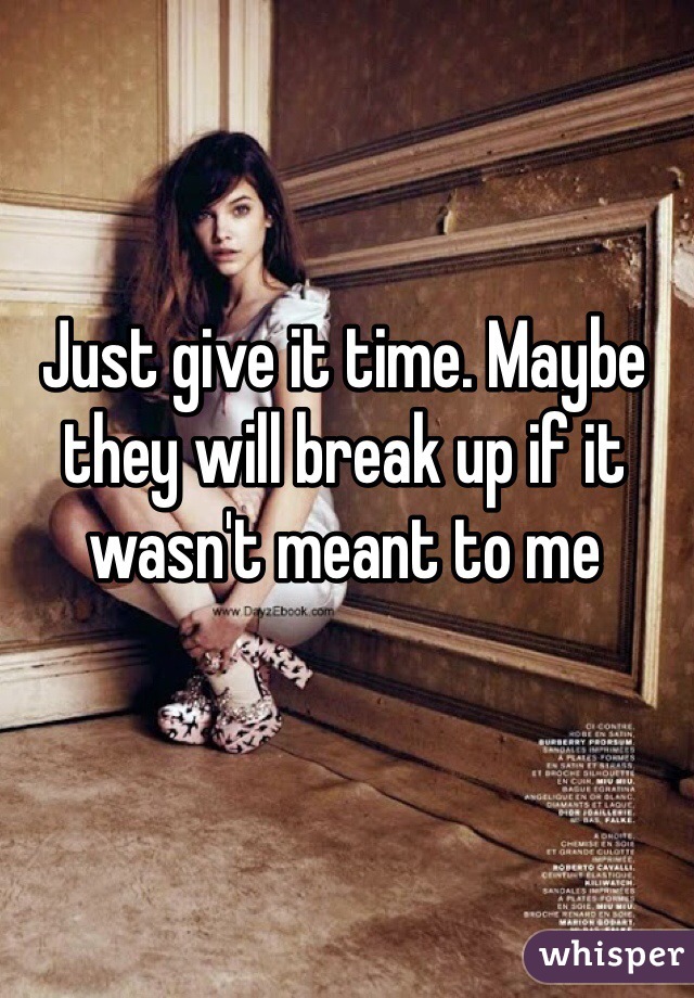 Just give it time. Maybe they will break up if it wasn't meant to me 