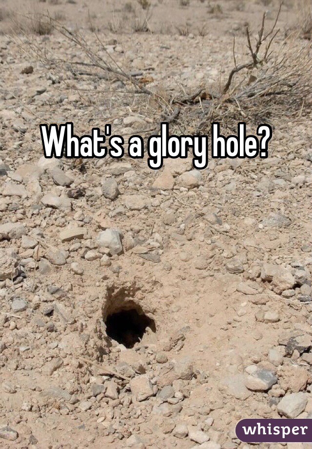 What's a glory hole? 