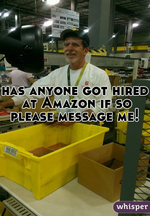 has anyone got hired at Amazon if so please message me! 