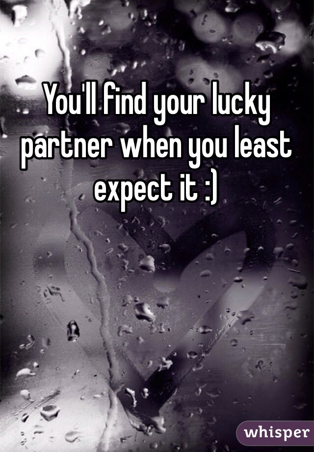 You'll find your lucky partner when you least expect it :)