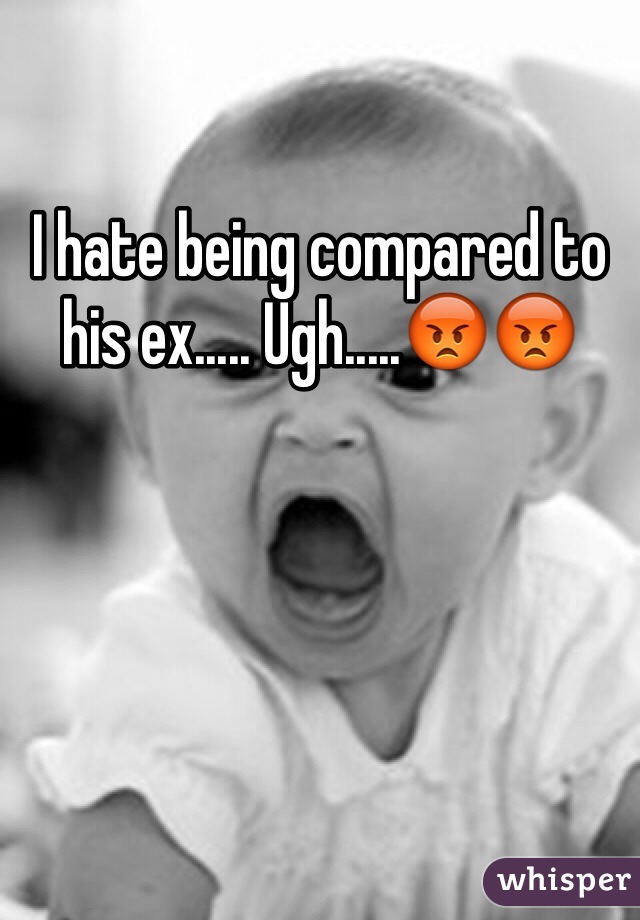 I hate being compared to his ex..... Ugh.....😡😡