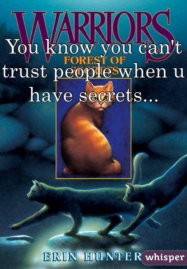 You know you can't trust people when u have secrets...