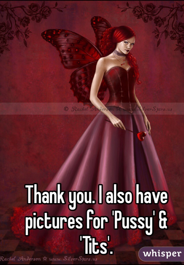 Thank you. I also have pictures for 'Pussy' & 'Tits'.