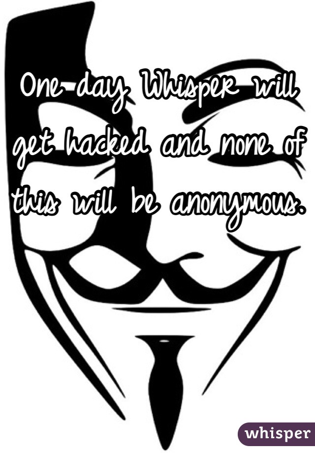 One day Whisper will get hacked and none of this will be anonymous. 