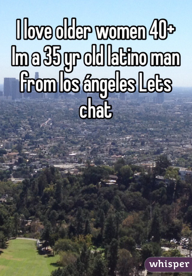 I love older women 40+
Im a 35 yr old latino man from los ángeles Lets chat 