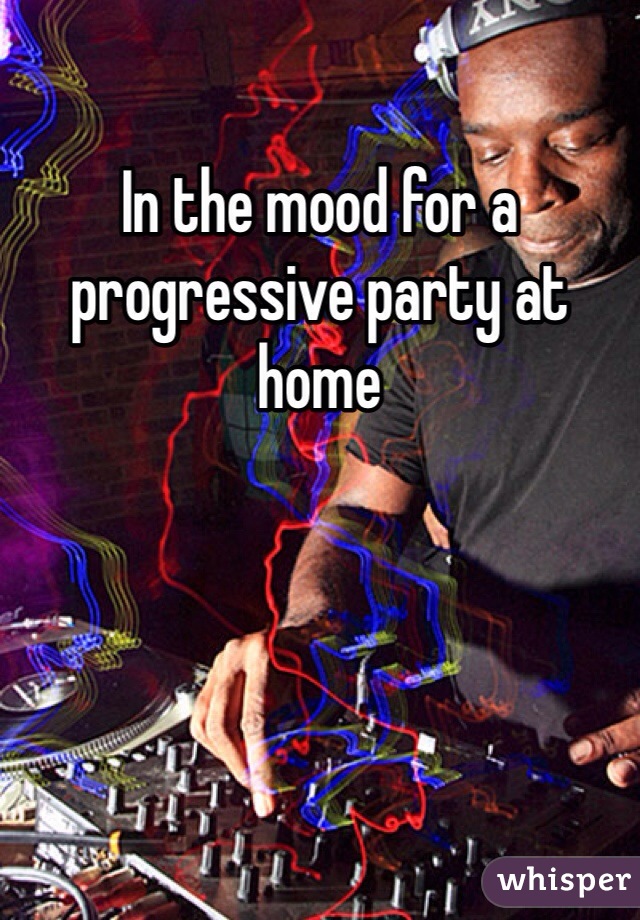 In the mood for a progressive party at home