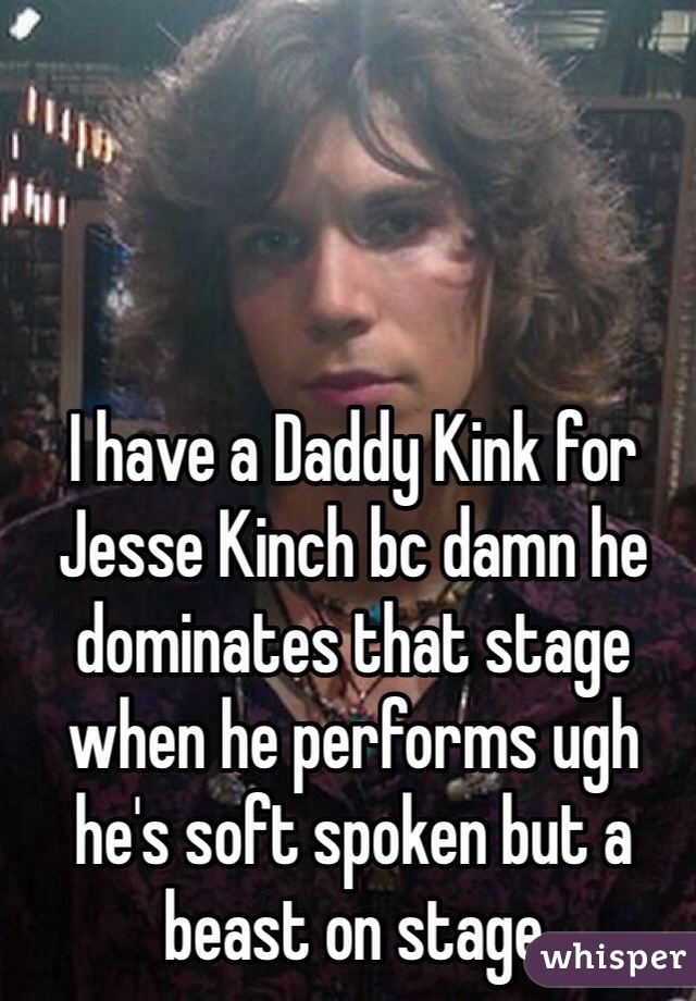 I have a Daddy Kink for Jesse Kinch bc damn he dominates that stage when he performs ugh he's soft spoken but a beast on stage