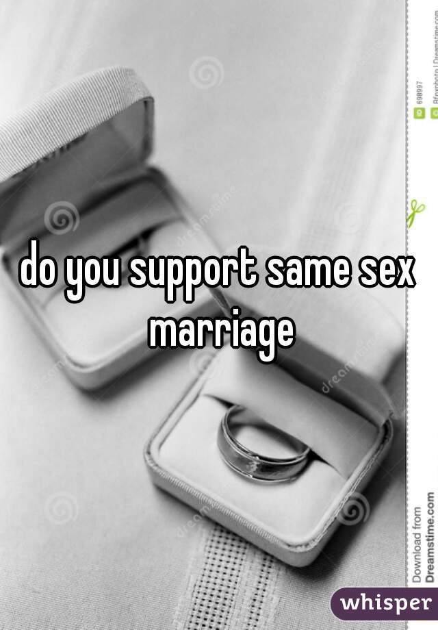 do you support same sex marriage