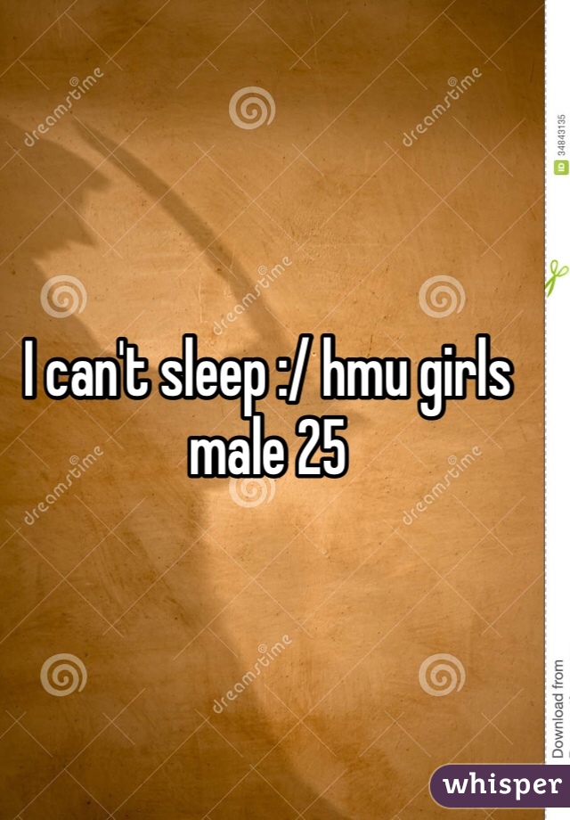 I can't sleep :/ hmu girls 
male 25