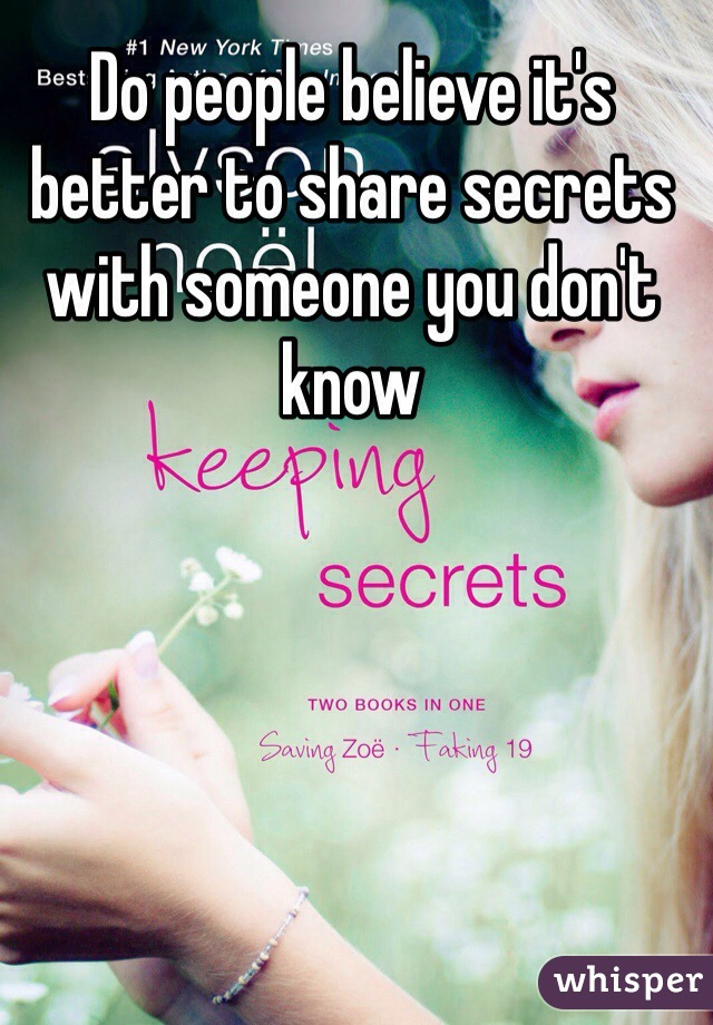 Do people believe it's better to share secrets with someone you don't know