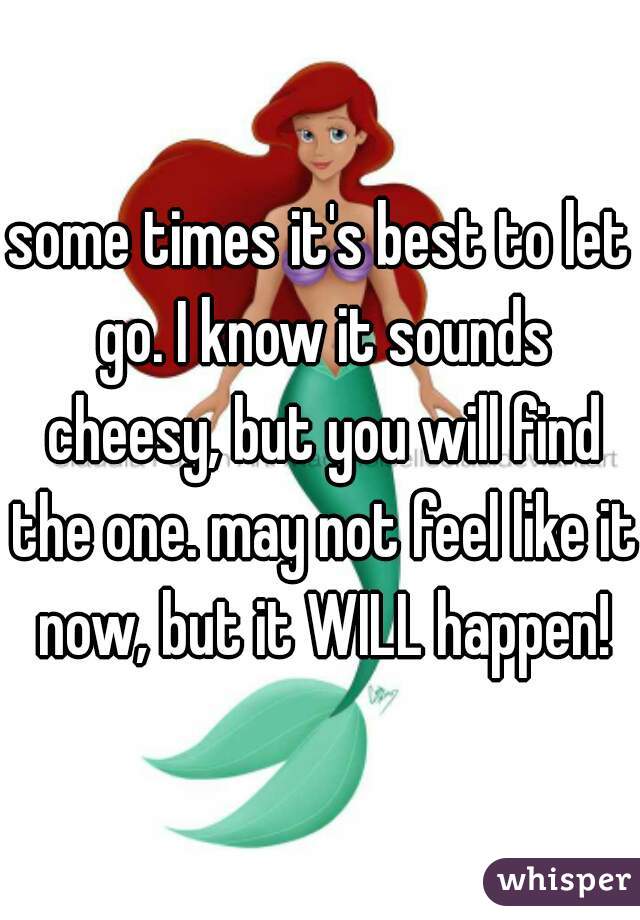 some times it's best to let go. I know it sounds cheesy, but you will find the one. may not feel like it now, but it WILL happen!