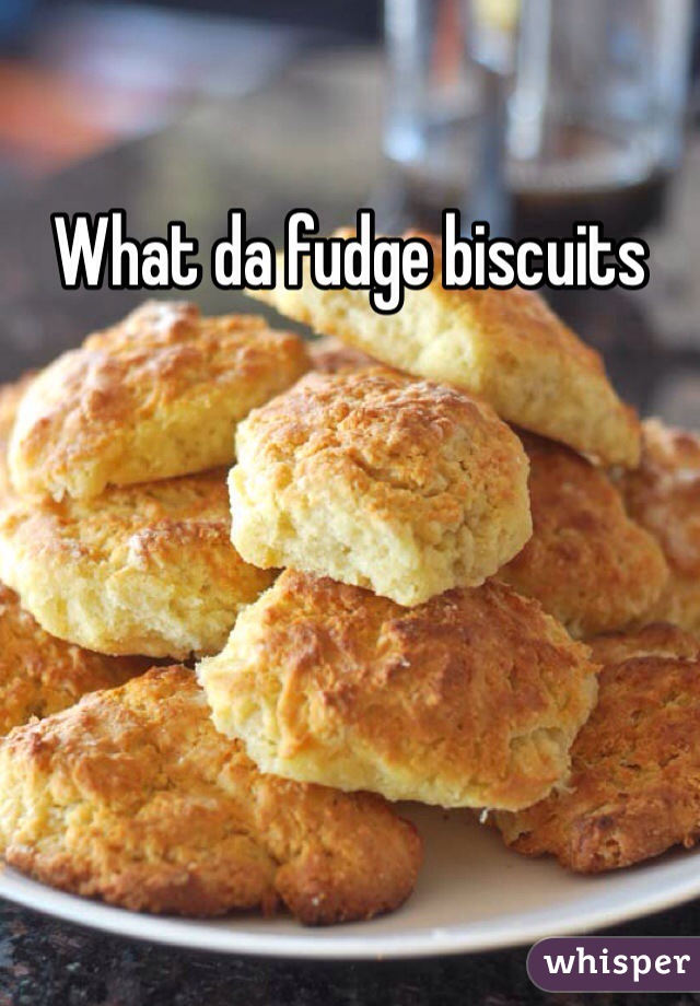 What da fudge biscuits 