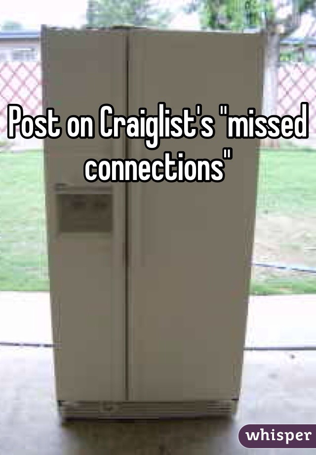 Post on Craiglist's "missed connections"