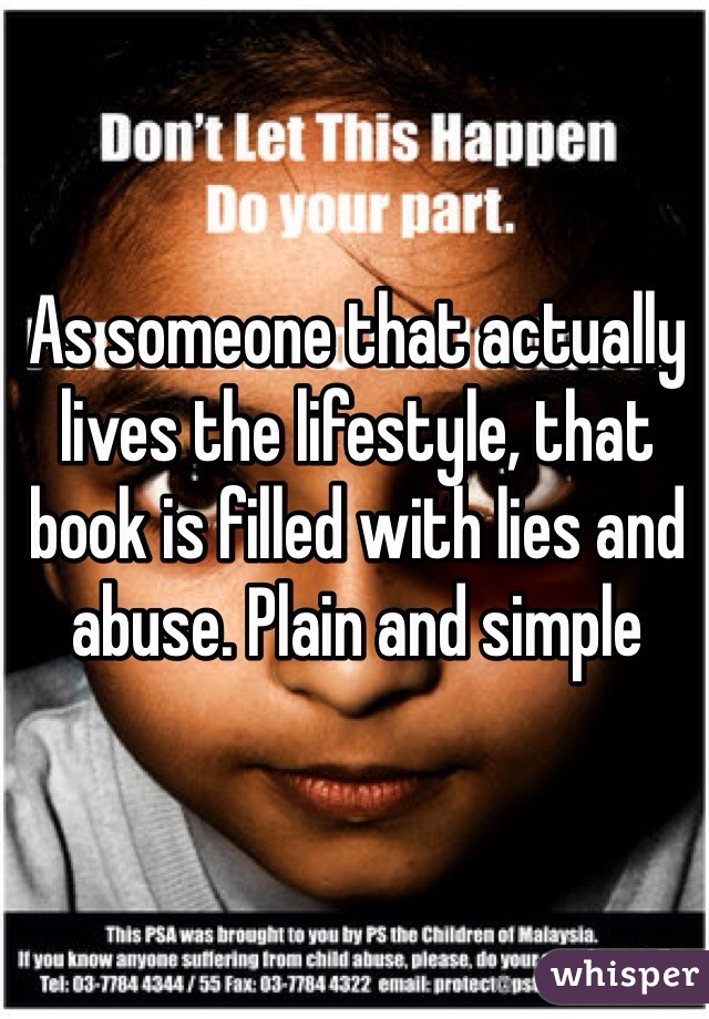 As someone that actually lives the lifestyle, that book is filled with lies and abuse. Plain and simple