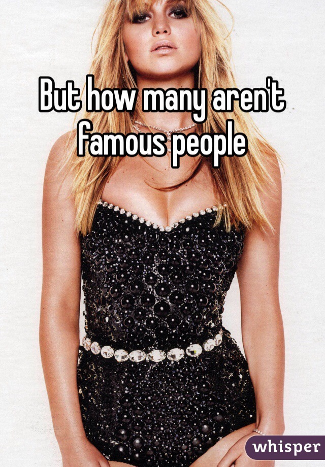 But how many aren't famous people