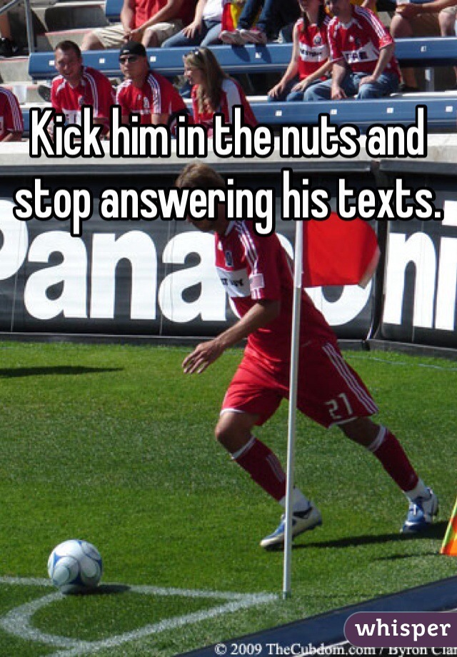 Kick him in the nuts and stop answering his texts. 