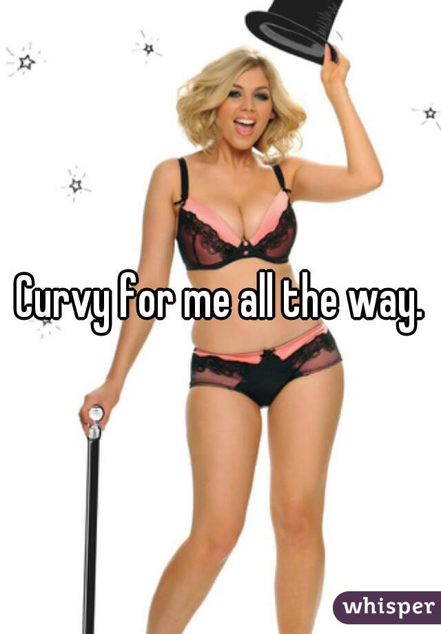 Curvy for me all the way.