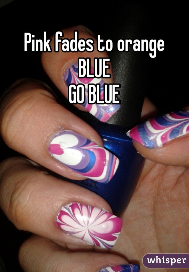 Pink fades to orange
BLUE
GO BLUE