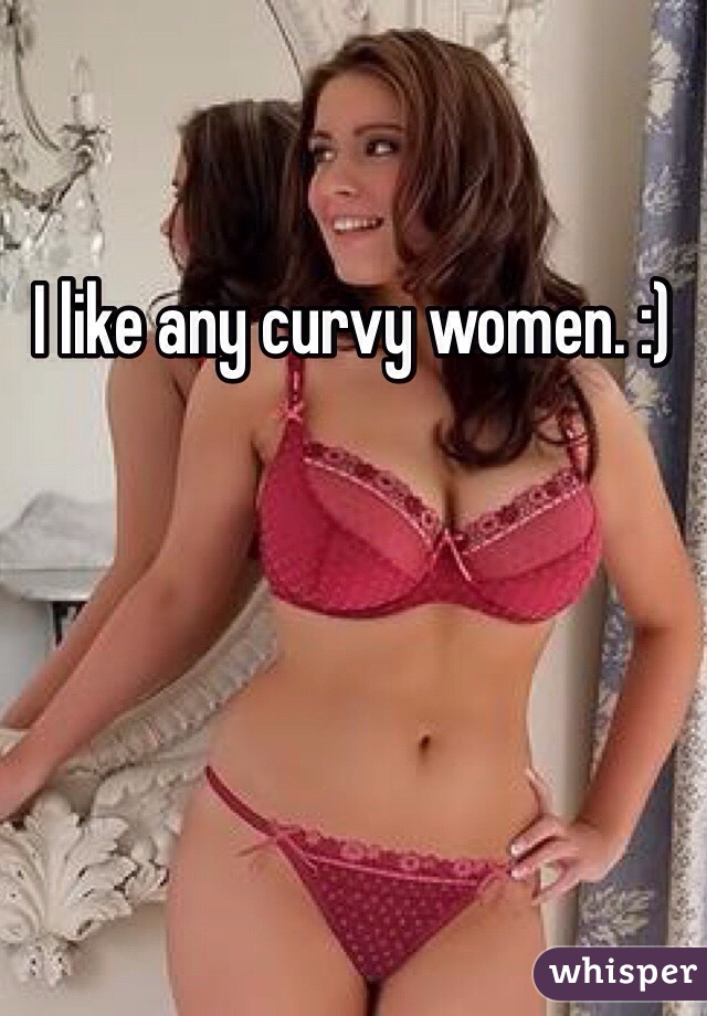 I like any curvy women. :) 