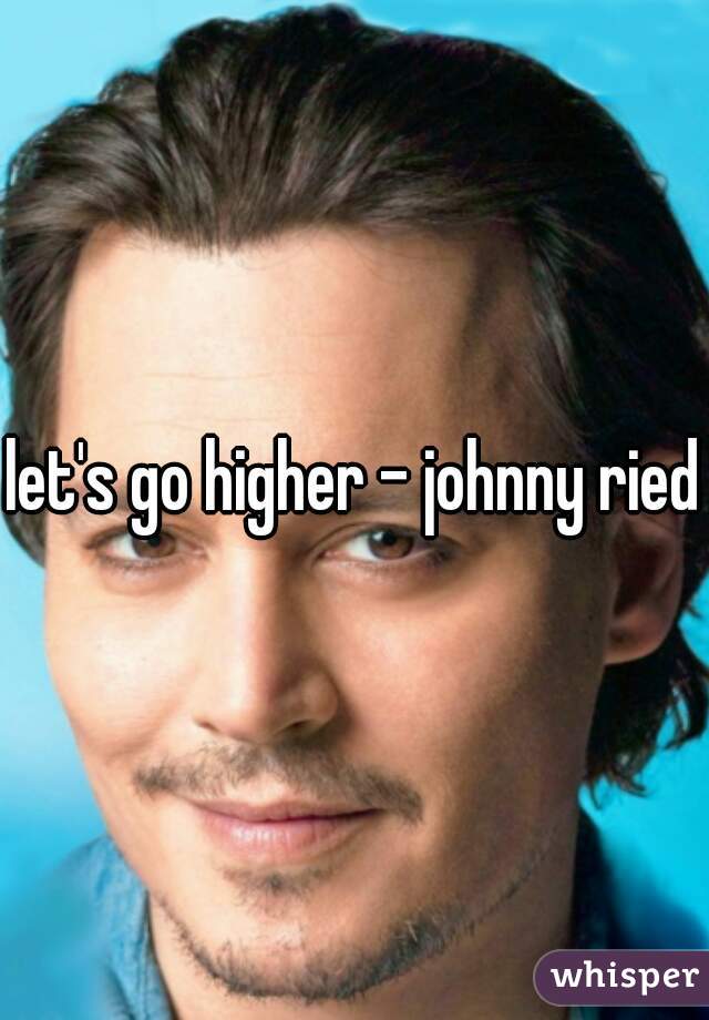 let's go higher - johnny ried