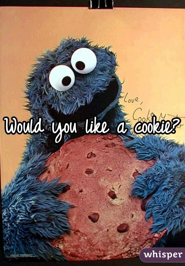 Would you like a cookie?