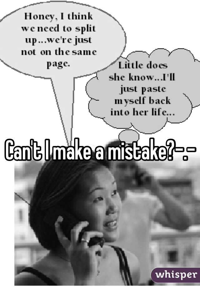 Can't I make a mistake?-.-