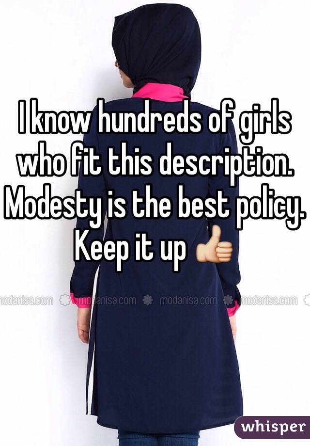 I know hundreds of girls who fit this description. Modesty is the best policy. Keep it up 👍