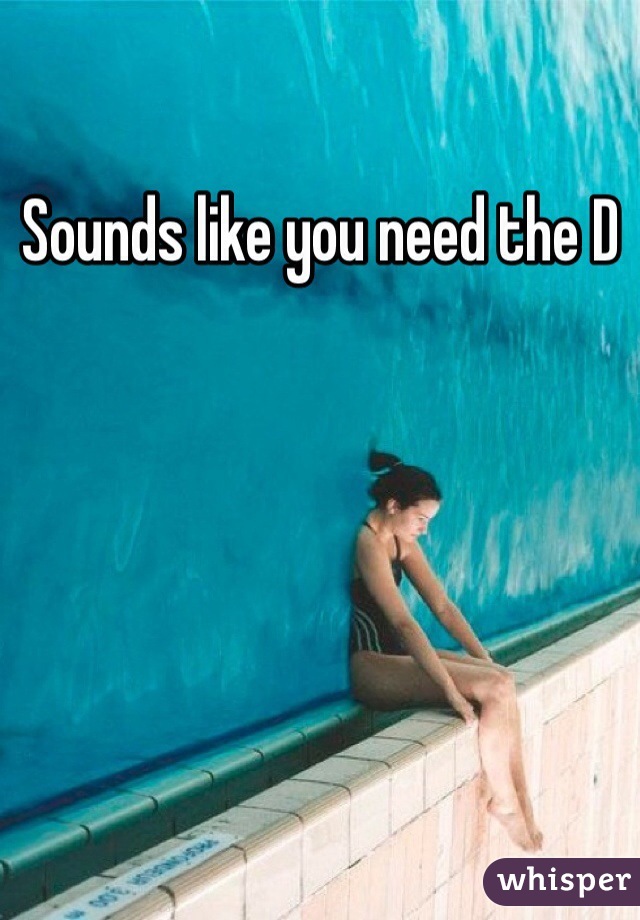 Sounds like you need the D 