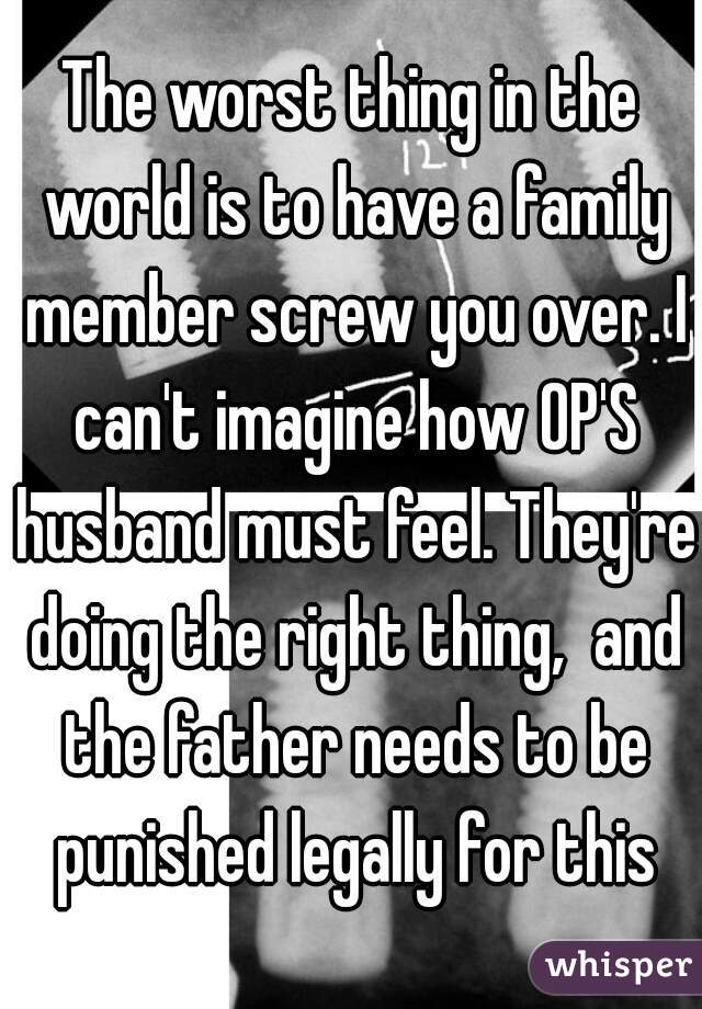 The worst thing in the world is to have a family member screw you over. I can't imagine how OP'S husband must feel. They're doing the right thing,  and the father needs to be punished legally for this