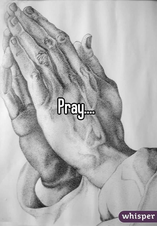 Pray.... 