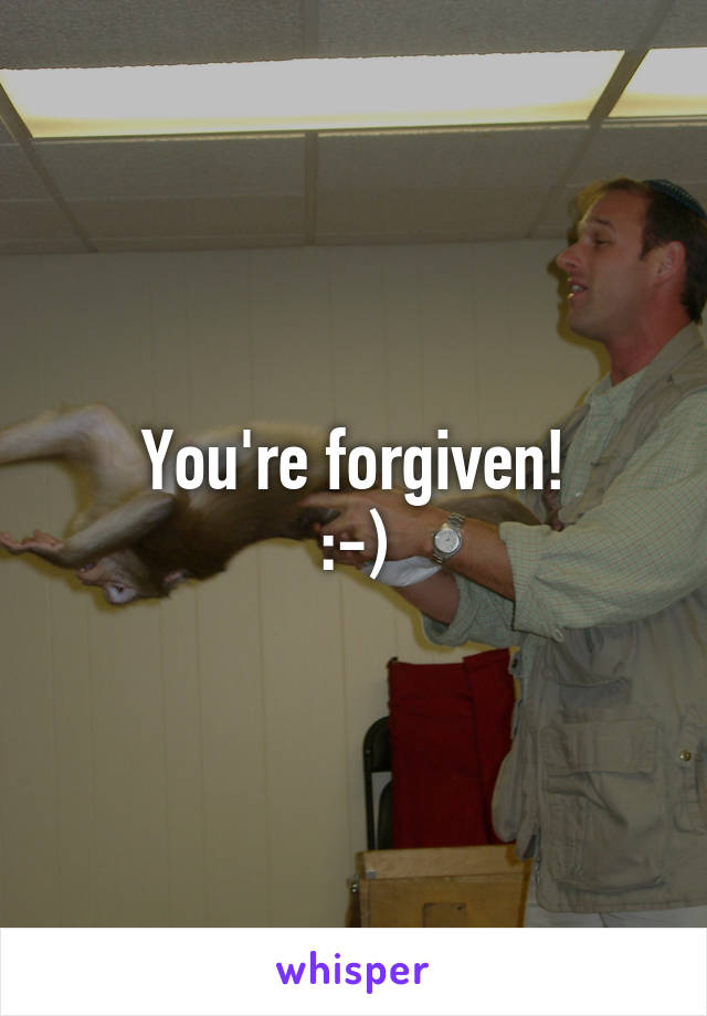 You're forgiven!
:-)
