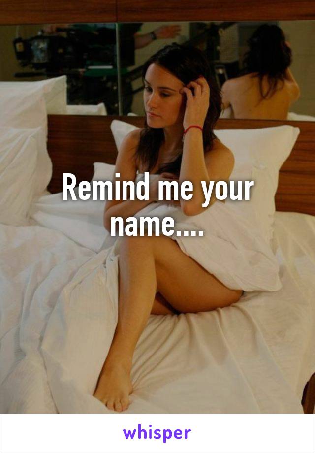Remind me your name....
