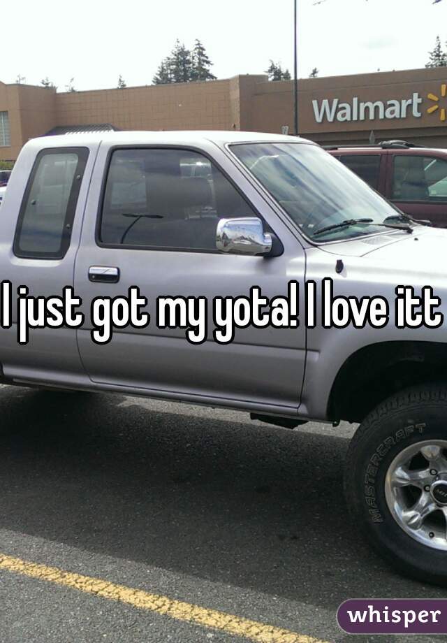 I just got my yota! I love ittt