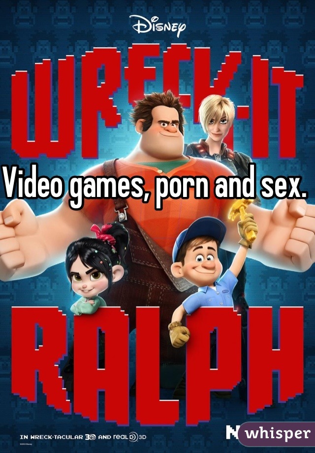 Video games, porn and sex. 