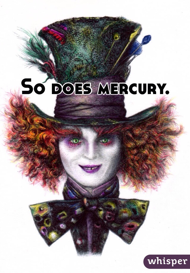 So does mercury.