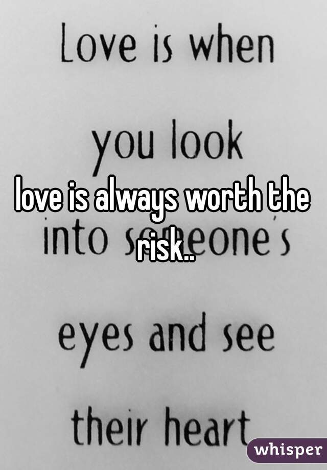 love is always worth the risk..