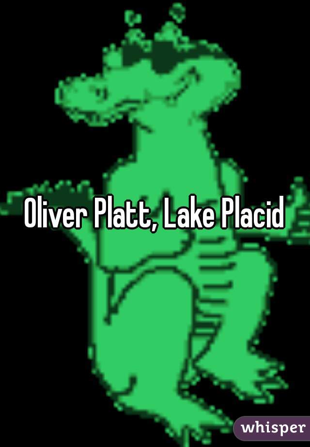 Oliver Platt, Lake Placid