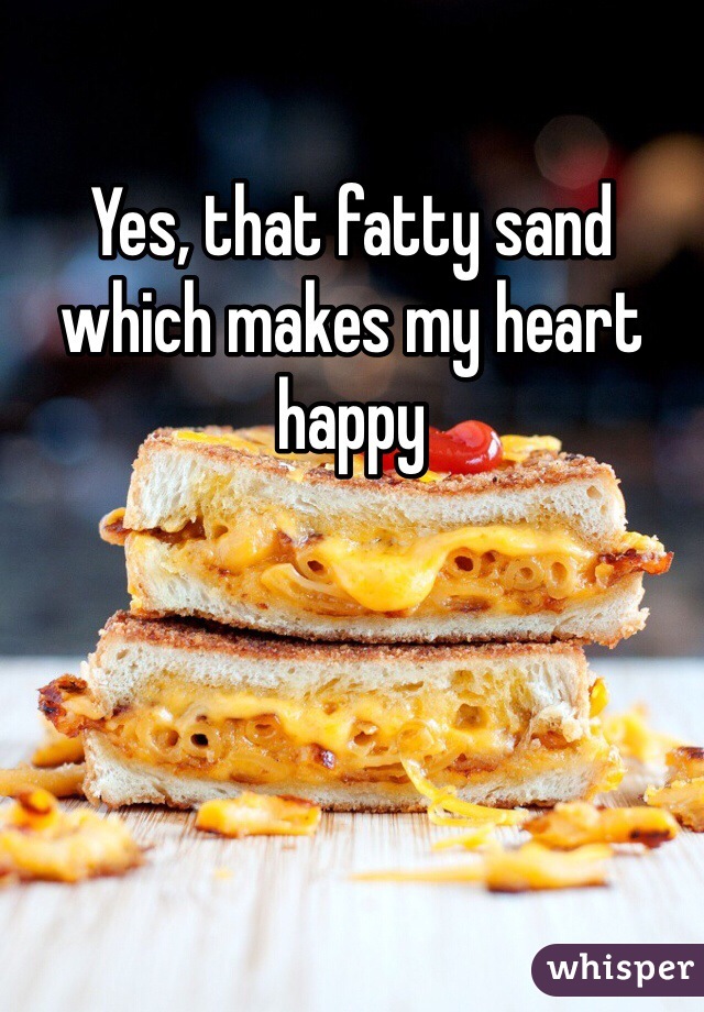 Yes, that fatty sand which makes my heart happy