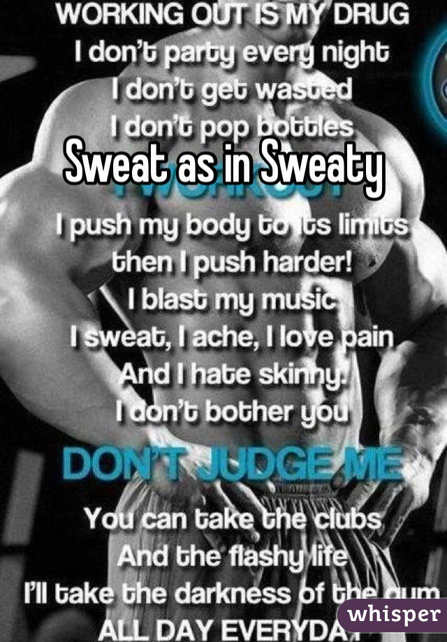 Sweat as in Sweaty