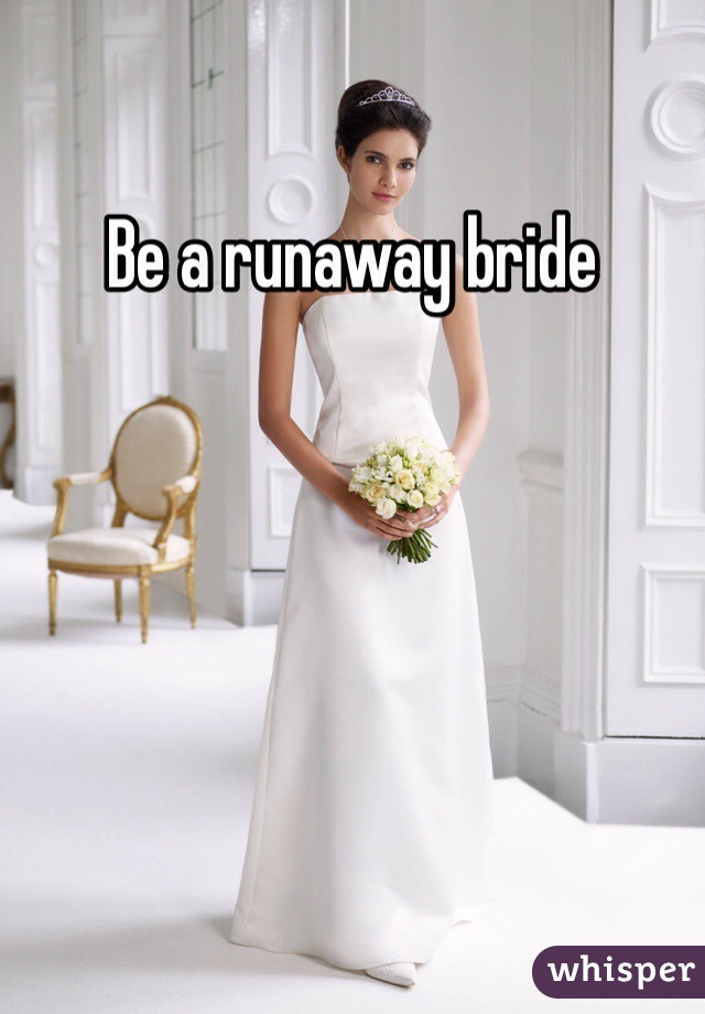 Be a runaway bride