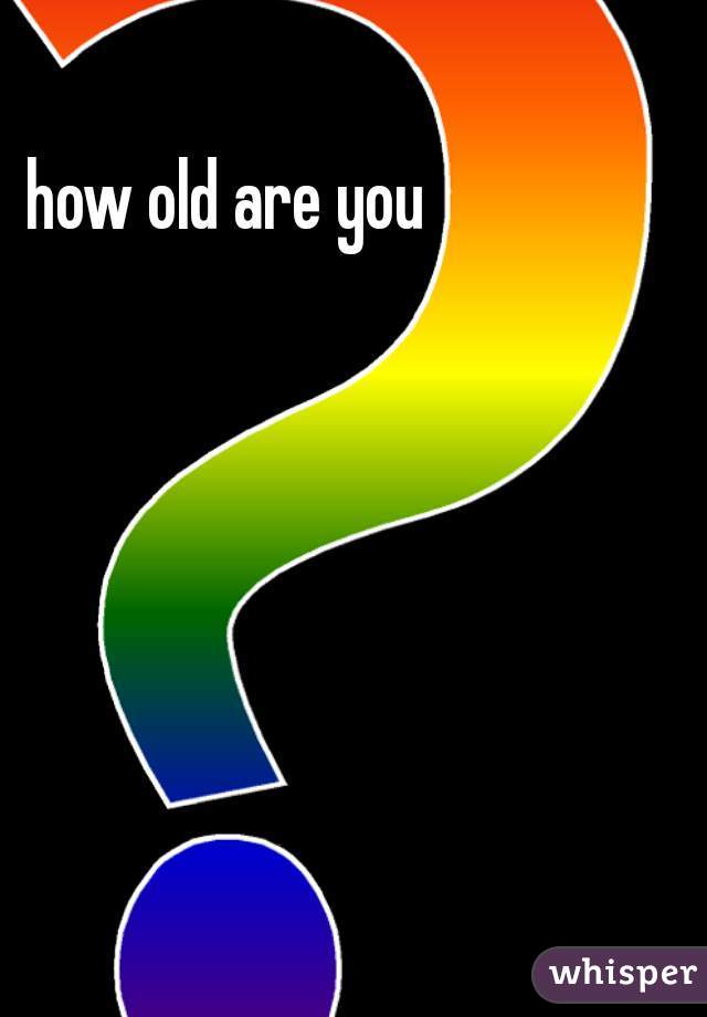 how-old-are-you