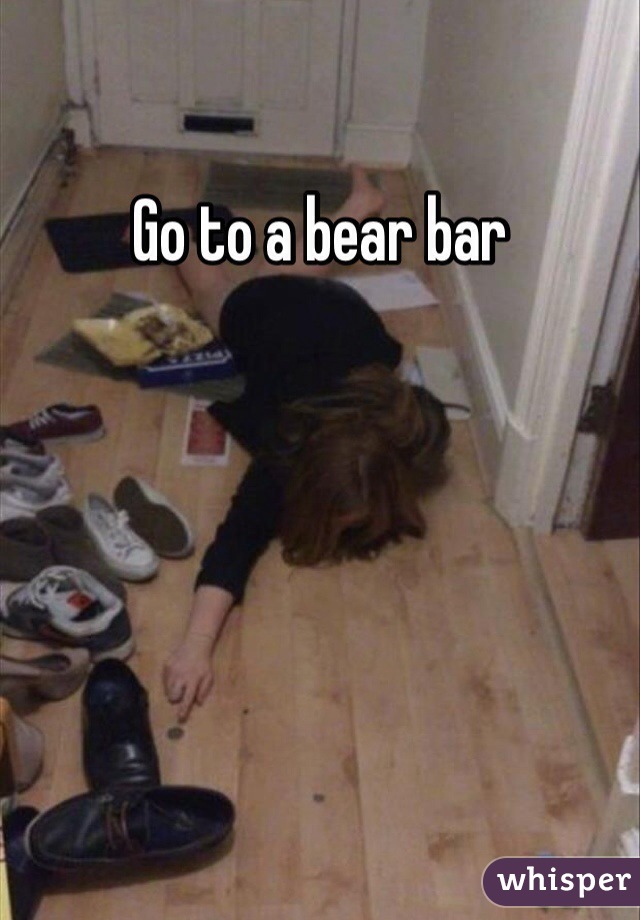 Go to a bear bar 