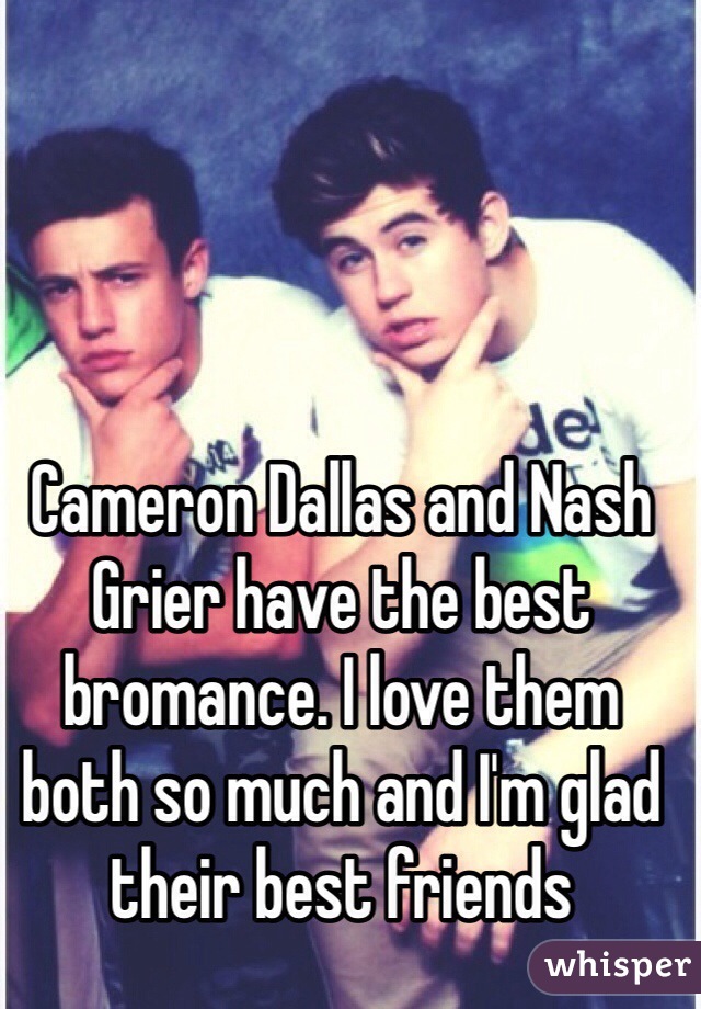 Cameron Dallas and Nash Grier have the best bromance. I love them both so much and I'm glad their best friends 