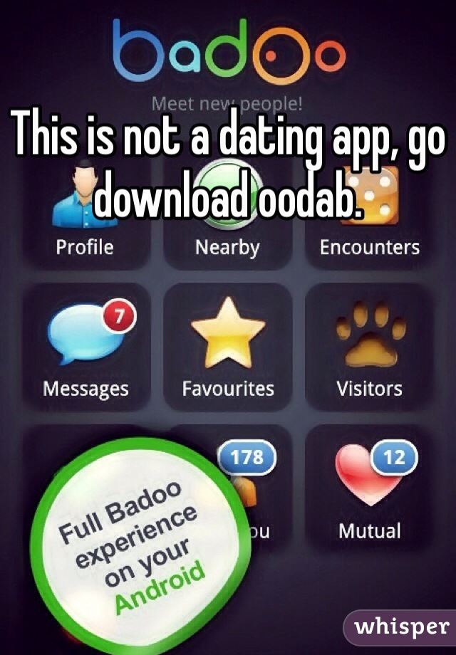 This is not a dating app, go download oodab.