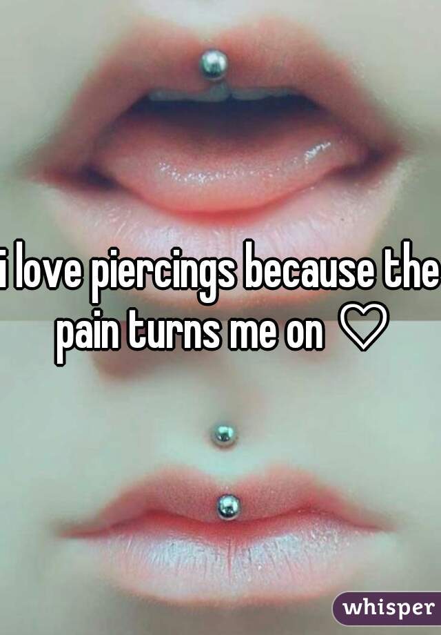 i love piercings because the pain turns me on ♡
 