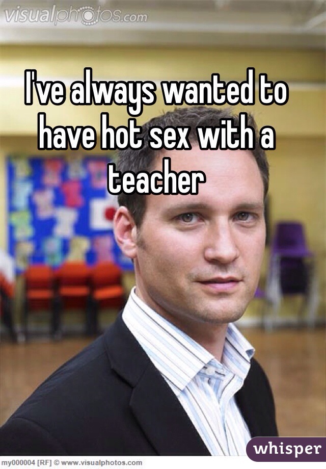 I've always wanted to have hot sex with a teacher 