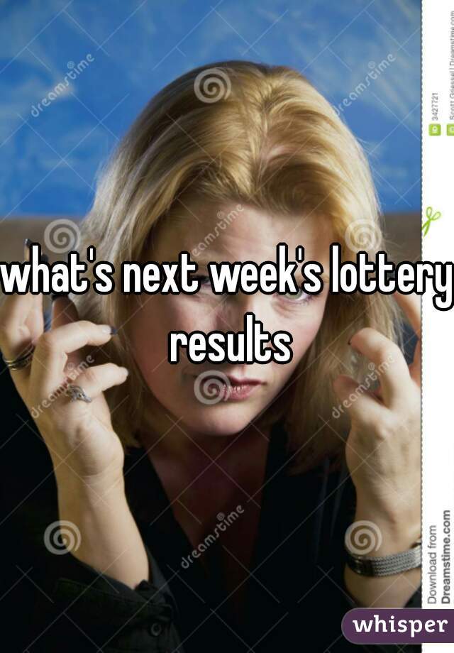 what's next week's lottery results