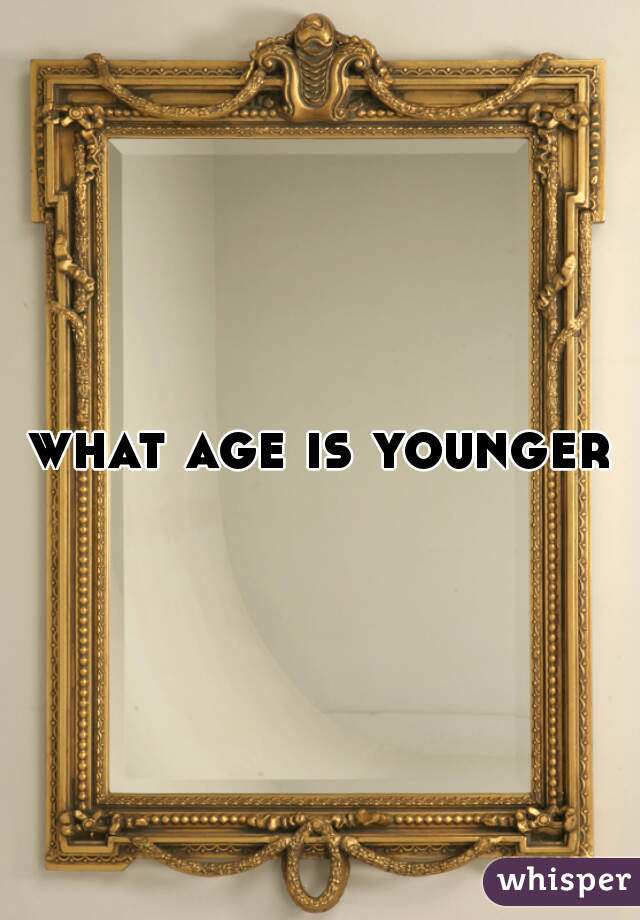 what age is younger