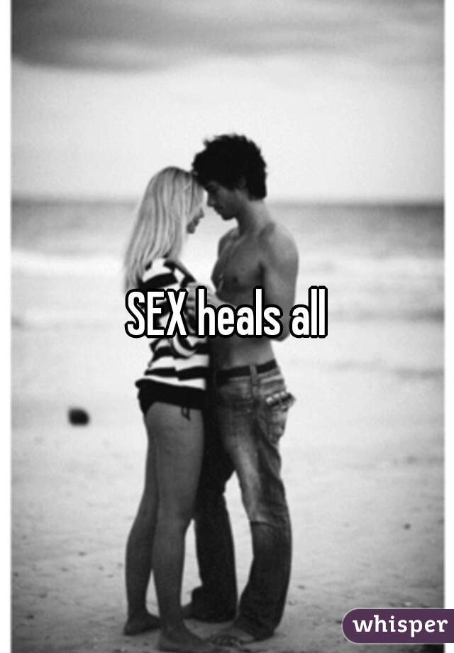 SEX heals all